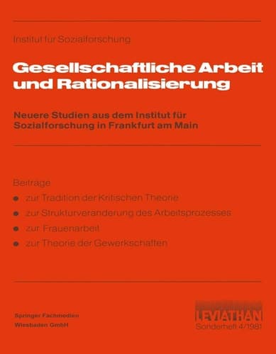 Gesellschaftliche Arbeit und Rationalisierung: Neuere Studien aus dem Institut für Sozialforschung in Frankfurt am Main (Leviathan Sonderhefte, 4) (German Edition)