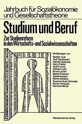Studium und Beruf: Zur Studienreform in den Wirtschafts- und Sozialwissenschaften (Jahrbuch für Sozialökonomie und Gesellschaftstheorie) (German Edition)