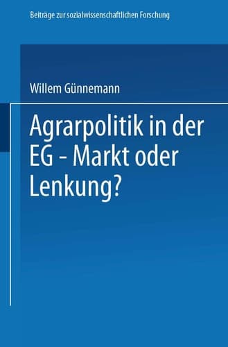 Agrarpolitik in der EG ― Markt oder Lenkung?: Die Ursachen des Versagens der EG―Agrarpolitik und mögliche Alternativen (Beiträge zur sozialwissenschaftlichen Forschung, 22) (German Edition)