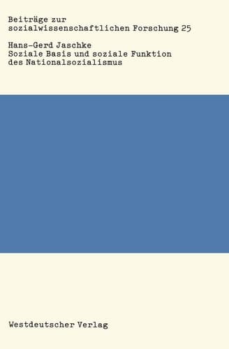 Soziale Basis und soziale Funktion des Nationalsozialismus: Studien zur Bonapartismustheorie (Beiträge zur sozialwissenschaftlichen Forschung, 25) (German Edition)