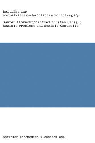 Soziale Probleme und soziale Kontrolle: Neue empirische Forschungen, Bestandsaufnahmen und kritische Analysen (Beiträge zur sozialwissenschaftlichen Forschung, 29) (German Edition)