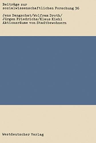 Aktionsräume von Stadtbewohnern: Eine empirische Untersuchung in der Region Hamburg (Beiträge zur sozialwissenschaftlichen Forschung, 36) (German Edition)