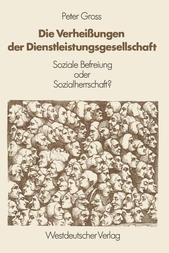 Die Verheißungen der Dienstleistungsgesellschaft: Soziale Befreiung oder Sozialherrschaft? (German Edition)