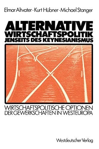 Alternative Wirtschaftspolitik jenseits des Keynesianismus: Wirtschaftspolitische Optionen der Gewerkschaften in Westeuropa (German Edition)