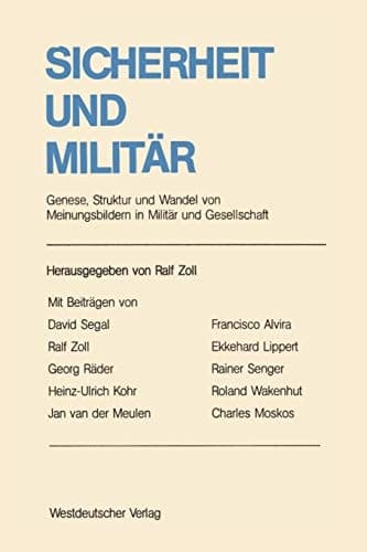 Sicherheit und Militär: Genese, Struktur und Wandel von Meinungsbildern in Militär und Gesellschaft. Ergebnisse und Analyseansätze im internationalen Vergleich (German Edition)
