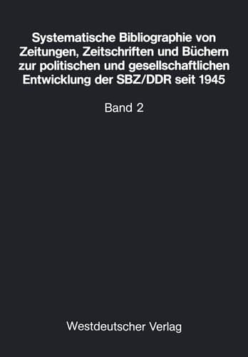 Systematische Bibliographie von Zeitungen, Zeitschriften und Büchern zur politischen und gesellschaftlichen Entwicklung der SBZ/DDR seit 1945 auf der Grundlage der Bestände der Bibliothek des Zentralinstituts für sozialwissenschaftliche Forschung der Freien Universität Berlin und von Beständen des Gesamtdeutschen Instituts — Bundesanstalt für gesamtdeutsche Aufgaben, Bonn. Band 2: Wirtschaft