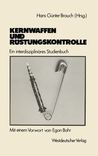 Kernwaffen und Rüstungskontrolle: Ein interdisziplinäres Studienbuch (German Edition)