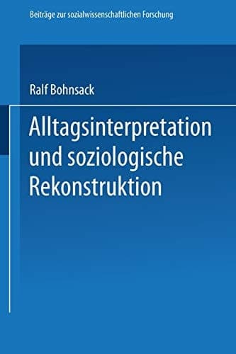 Alltagsinterpretation und soziologische Rekonstruktion (Beiträge zur sozialwissenschaftlichen Forschung, 51) (German Edition)