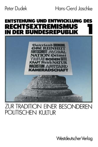 Entstehung und Entwicklung des Rechtsextremismus in der Bundesrepublik Zur Tradition einer besonderen politischen Kultur. Band 1