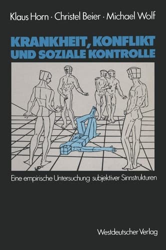 Krankheit, Konflikt und soziale Kontrolle: Eine empirische Untersuchung subjektiver Sinnstrukturen (German Edition)