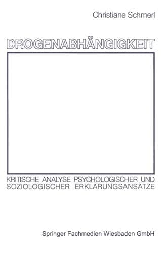 Drogenabhängigkeit Kritische Analyse psychologischer und soziologischer Erklärungsansätze