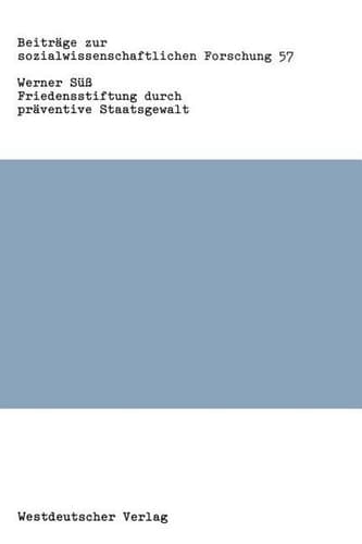 Friedensstiftung Durch Praventive Staatsgewalt: Eine Untersuchung Zu Theorie Und Praxis Staatlicher Gewalt in Der Bundesrepublik Deutschland (Beiträge ... Forschung, 57) (German Edition)