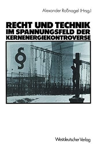Recht und Technik im Spannungsfeld der Kernenergiekontroverse Mit Beitr. von Dieter Czajka