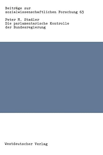 Die parlamentarische Kontrolle der Bundesregierung (Beiträge zur sozialwissenschaftlichen Forschung, 63) (German Edition)