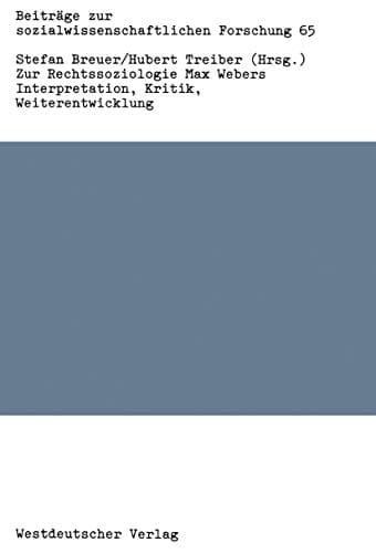 Zur Rechtssoziologie Max Webers: Interpretation, Kritik, Weiterentwicklung (Beiträge zur sozialwissenschaftlichen Forschung, 65) (German Edition)