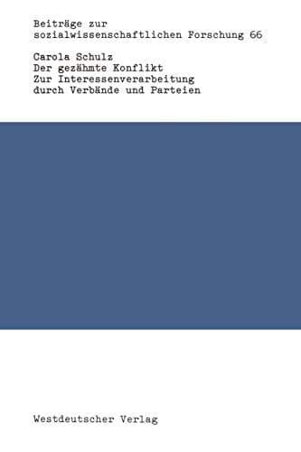 Der Gezähmte Konflikt: Zur Interessenverarbeitung Durch Verbände Und Parteien Am Beispiel Der Wirtschaftsentwicklung Und Wirtschaftspolitik in Der ... Forschung, 66) (German Edition)