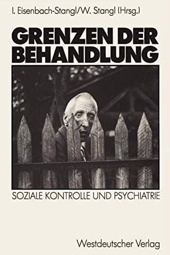 Grenzen der Behandlung Soziale Kontrolle und Psychiatrie