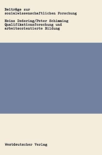 Qualifikationsforschung und arbeitsorientierte Bildung: Ein Analyse von Konzepten zur Arbeitsqualifikation aus pädagogischer Sicht (Beiträge zur ... Forschung, 69) (German Edition)
