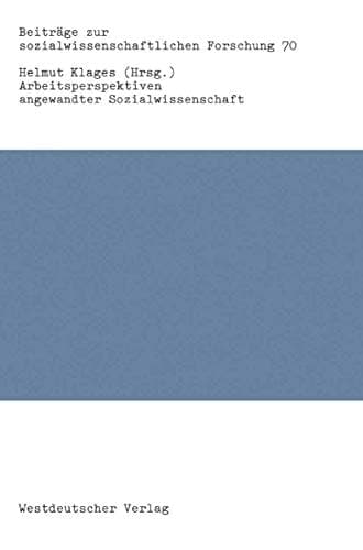 Arbeitsperspektiven angewandter Sozialwissenschaft (Beiträge zur sozialwissenschaftlichen Forschung, 70) (German Edition)