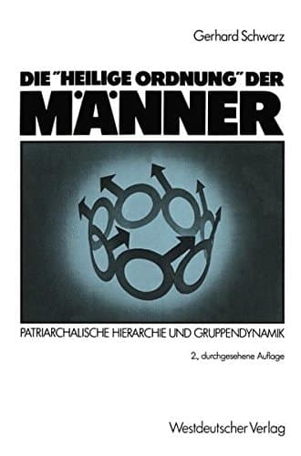 Die "Heilige Ordnung" der Männer: Patriarchalische Hierarchie und Gruppendynamik (German Edition)