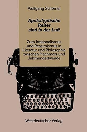 Apokalyptische Reiter sind in der Luft: Zum Irrationalismus und Pessimismus in Literatur und Philosophie zwischen Nachmärz und Jahrhundertwende (German Edition)