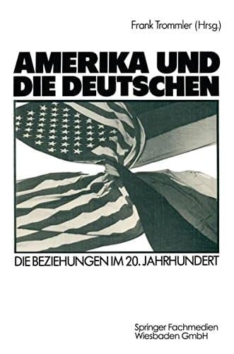 Amerika und die Deutschen: Die Beziehungen im 20. Jahrhundert (German Edition)