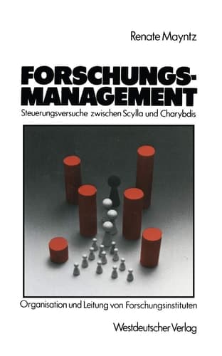 Forschungsmanagement — Steuerungsversuche zwischen Scylla und Charybdis Probleme der Organisation und Leitung von hochschulfreien, öffentlich finanzierten Forschungsinstituten