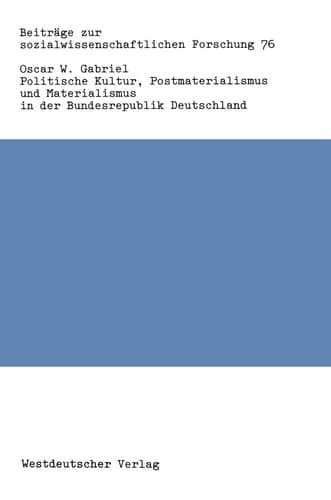 Politische Kultur, Postmaterialismus und Materialismus in der Bundesrepublik Deutschland (Beiträge zur sozialwissenschaftlichen Forschung, 76) (German Edition)