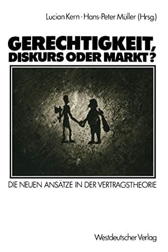 Gerechtigkeit, Diskurs oder Markt? Die neuen Ansätze in der Vertragstheorie