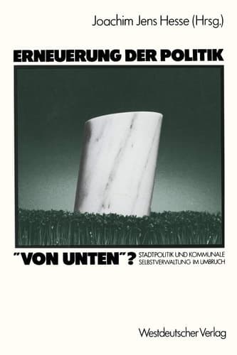 Erneuerung der Politik „von unten“?: Stadtpolitik und kommunale Selbstverwaltung im Umbruch (German Edition)