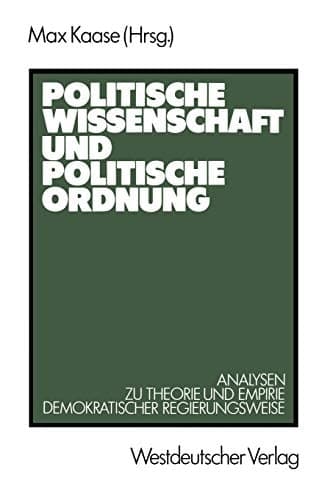 Politische Wissenschaft und politische Ordnung: Analysen zu Theorie und Empirie demokratischer Regierungsweise (German Edition)