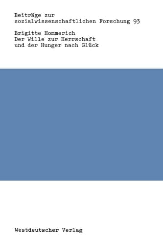 Der Wille zur Herrschaft und der Hunger nach Glück: Max Webers Werk aus der Sicht der Kritischen Theorie (Beiträge zur sozialwissenschaftlichen Forschung, 93) (German Edition)