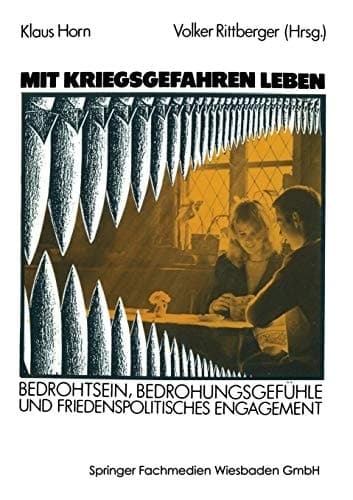 Mit Kriegsgefahren leben: Bedrohtsein, Bedrohungsgefühle und friedenspolitisches Engagement (German Edition)
