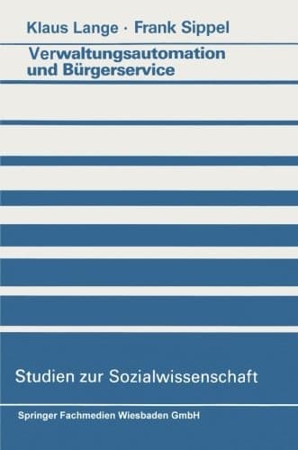 Verwaltungsautomation und Bürgerservice: Ansätze zur Aufhebung eines Widerspruchs (Studien zur Sozialwissenschaft) (German Edition)