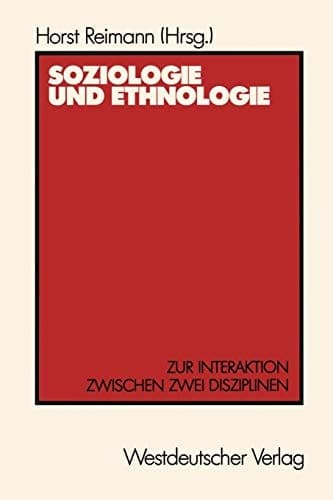 Soziologie und Ethnologie: Zur Interaktion zwischen zwei Disziplinen Beiträge zu einem Symposium aus Anlaß des 80. Geburtstages von Wilhelm Emil Mühlmann (German Edition)