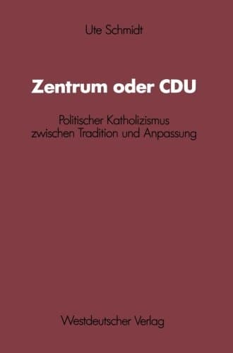Zentrum oder CDU Politischer Katholizismus zwischen Tradition und Anpassung