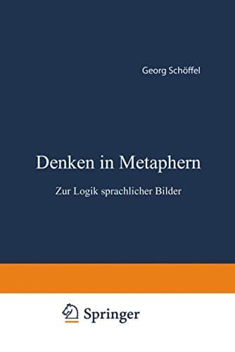 Denken in Metaphern: Zur Logik sprachlicher Bilder (German Edition)