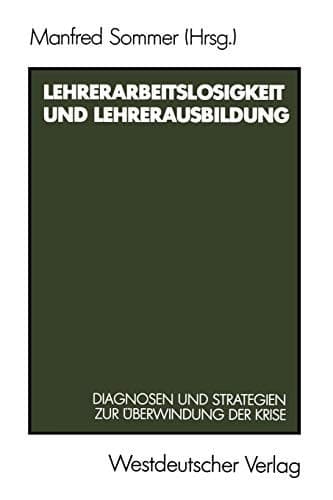 Lehrerarbeitslosigkeit und Lehrerausbildung Diagnosen und Strategien zur Überwindung der Krise