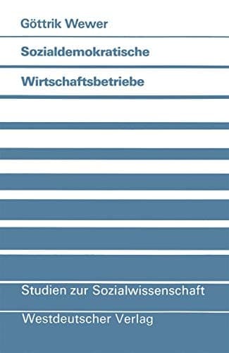 Sozialdemokratische Wirtschaftsbetriebe Eine politikwissenschaftliche Untersuchung von partei-eigenen Unternehmen in der Bundesrepublik Deutschland