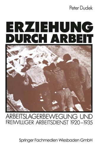Erziehung durch Arbeit: Arbeitslagerbewegung und freiwilliger Arbeitsdienst 1920–1935 (German Edition)