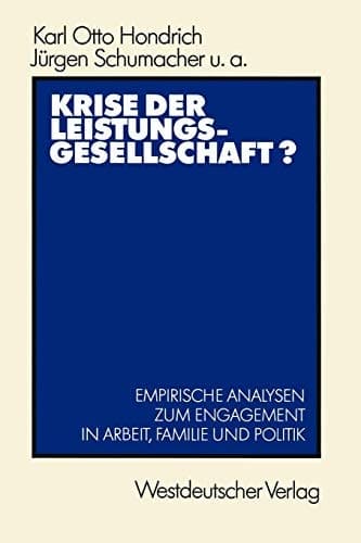 Krise der Leistungsgesellschaft? Empirische Analysen zum Engagement in Arbeit, Familie und Politik