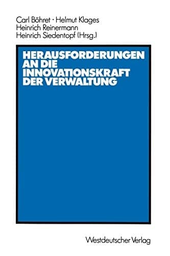 Herausforderungen an die Innovationskraft der Verwaltung Referate, Berichte, Stellungnahmen und Diskussionsergebnisse der Verwaltungswissenschaftlichen Arbeitstagung des Forschungsinstituts für öffentliche Verwaltung bei der Hochschule für Verwaltungswissenschaften Speyer vom 8. bis 10. Oktober 1986