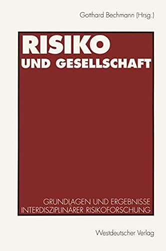 Risiko und Gesellschaft Grundlagen und Ergebnisse interdisziplinärer Risikoforschung