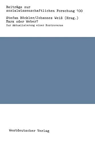 Marx oder Weber? Zur Aktualisierung einer Kontroverse