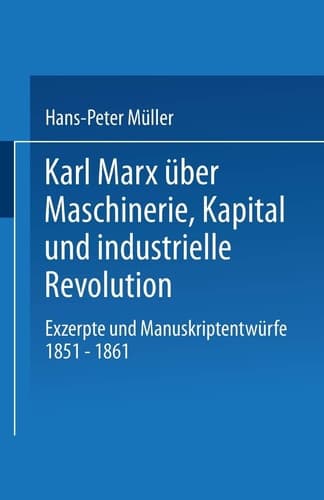 Karl Marx über Maschinerie, Kapital und industrielle Revolution: Exzerpte und Manuskriptentwürfe 1851–1861 (Studien zur Sozialwissenschaft, 80) (German Edition)