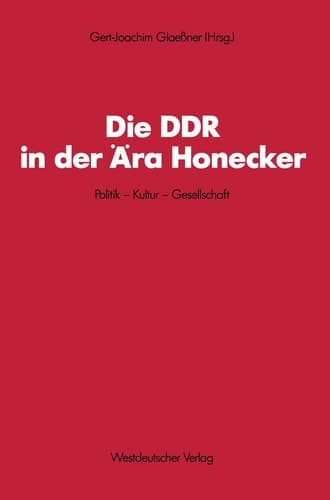 Die DDR in der Ära Honecker: Politik ― Kultur ― Gesellschaft (Schriften des Zentralinstituts für sozialwiss. Forschung der FU Berlin, 56) (German Edition)