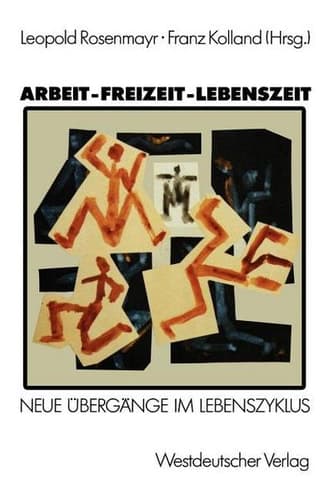 Arbeit — Freizeit — Lebenszeit Grundlagenforschungen zu Übergängen im Lebenszyklus