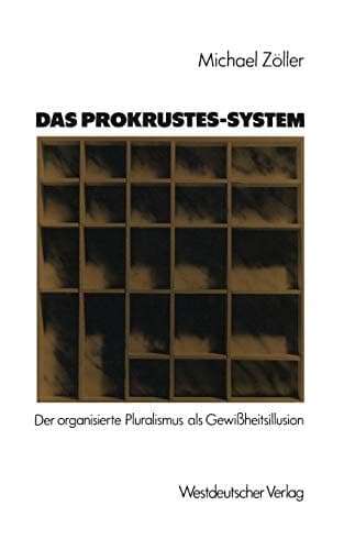 Das Prokrustes-System Der organisierte Pluralismus als Gewißheitsillusion