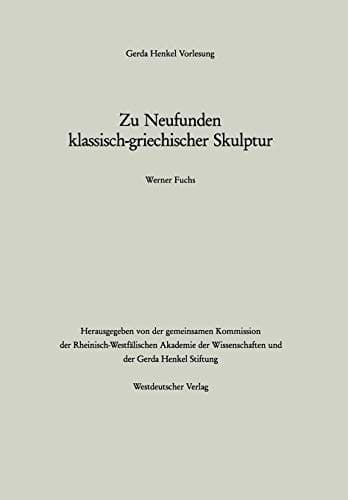 Zu Neufunden klassisch-griechischer Skulptur (Gerda-Henkel-Vorlesung) (German Edition)