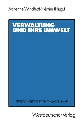 Verwaltung und ihre Umwelt: Festschrift für Thomas Ellwein (German Edition)